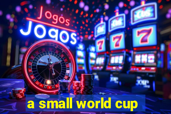 a small world cup